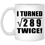 34th Birthday I Turned Square Root of 289 Twice - 11oz Coffee Mug