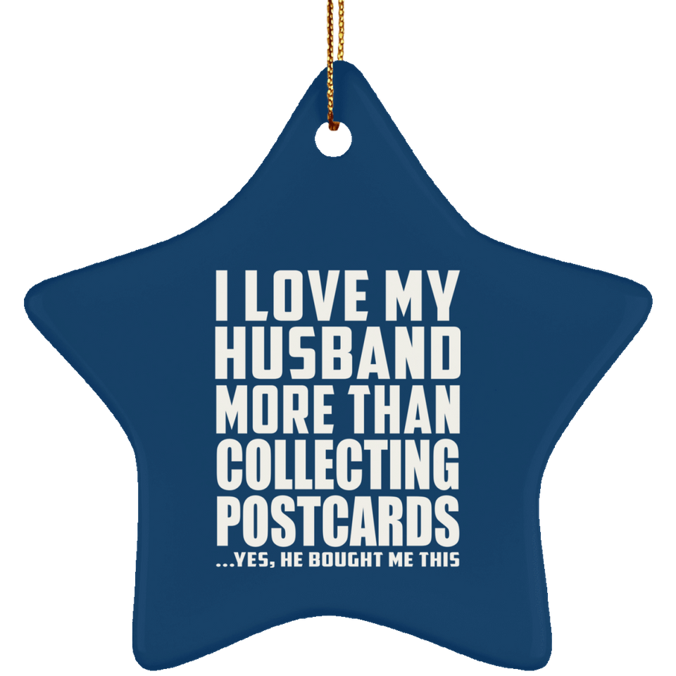 I Love My Husband More Than Collecting Postcards - Star Ornament