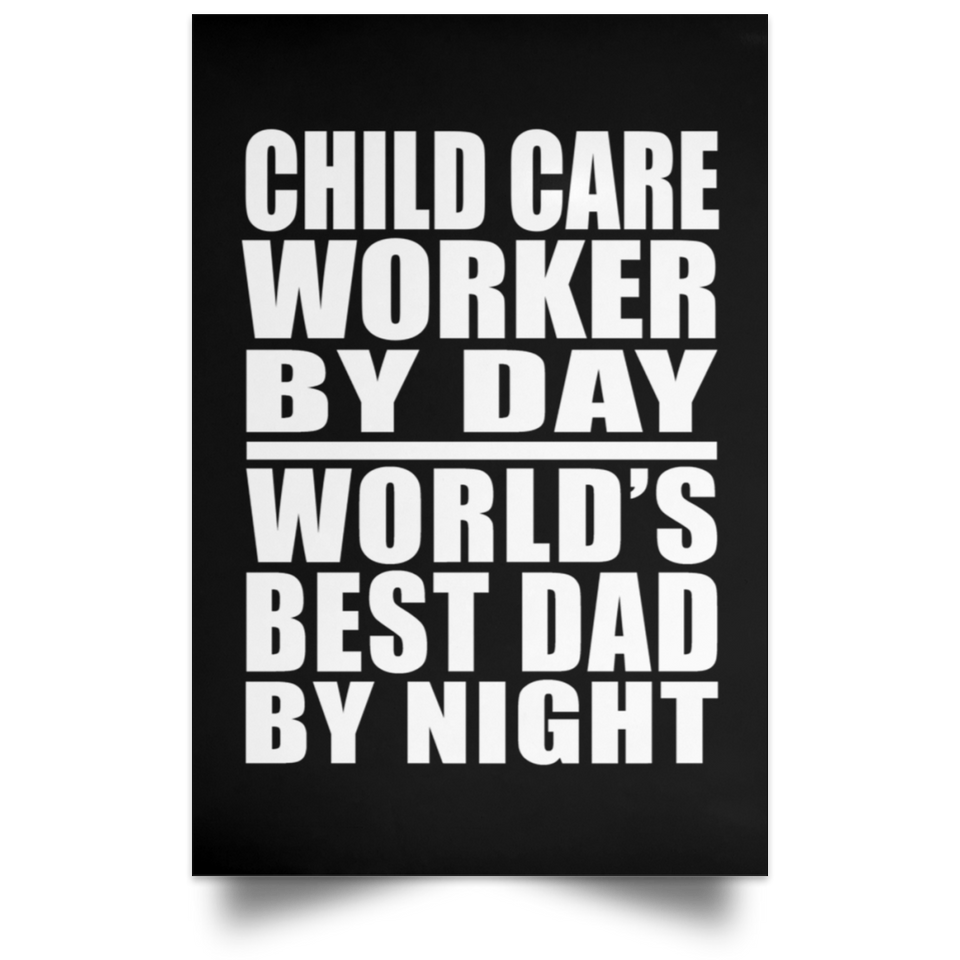 Child Care Worker By Day World's Best Dad By Night - Poster Portrait