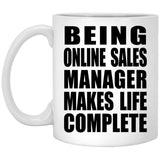 Being Online Sales Manager Makes Life Complete - 11oz Coffee Mug