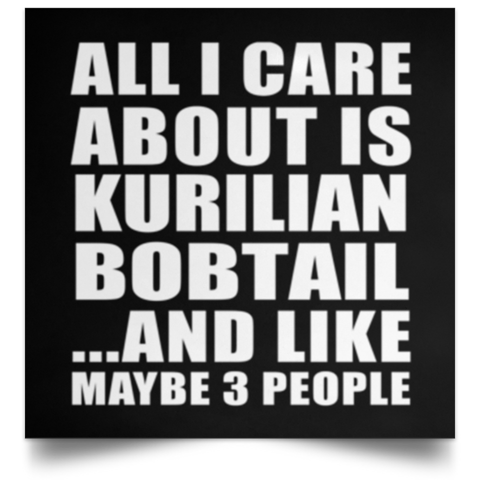All I Care About Is Kurilian Bobtail - Poster Square
