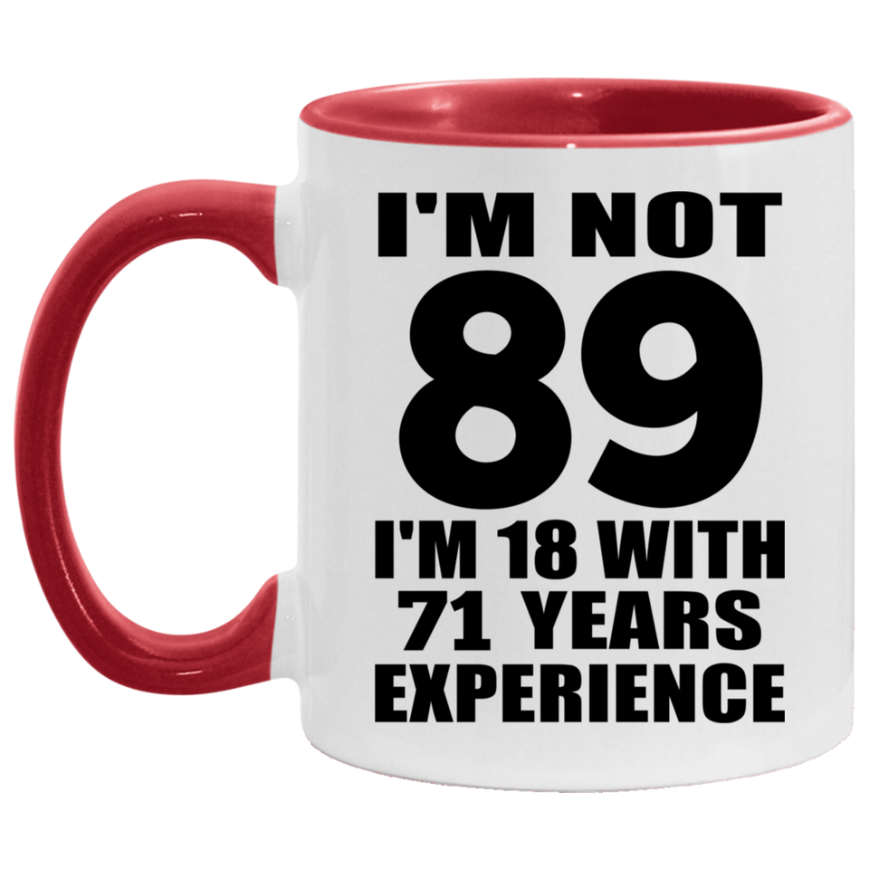 89th Birthday I'm Not 89 I'm 18 With 71 Years Experience - 11oz Accent Mug Red