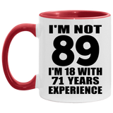 89th Birthday I'm Not 89 I'm 18 With 71 Years Experience - 11oz Accent Mug Red