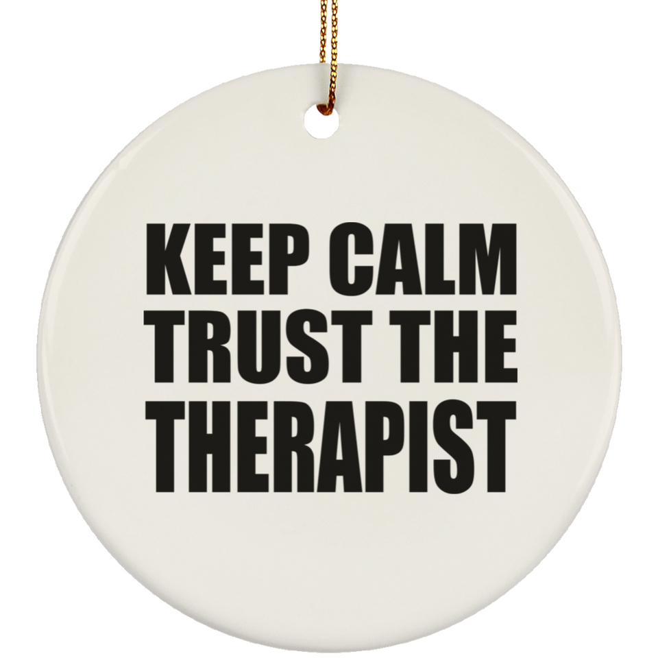 Keep Calm and Trust The Therapist - Circle Ornament