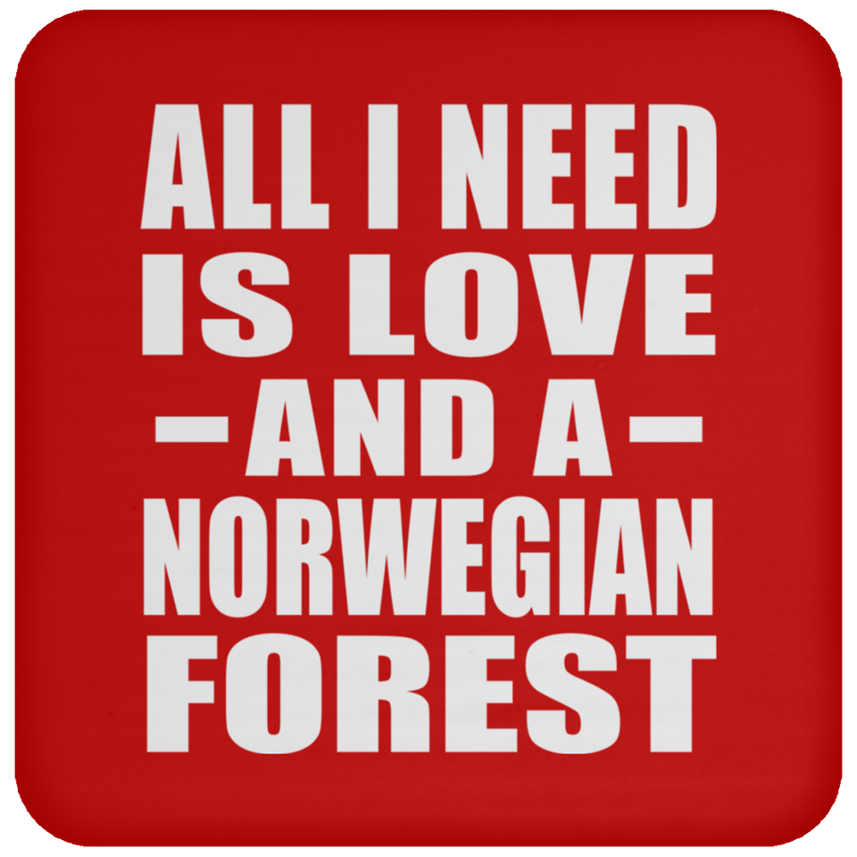 All I Need Is Love And A Norwegian Forest - Drink Coaster