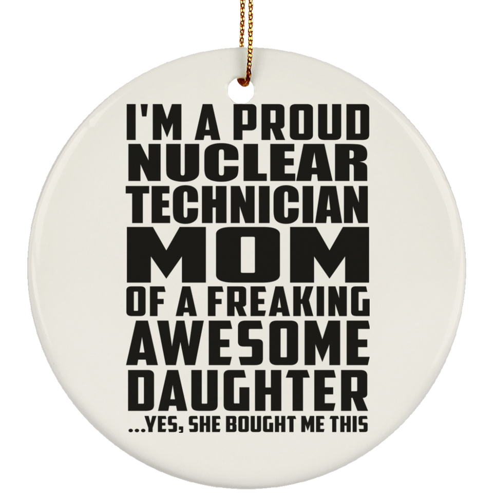 Proud Nuclear Technician Mom Of Awesome Daughter - Circle Ornament