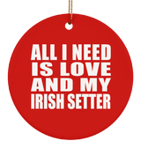 All I Need Is Love And My Irish Setter - Circle Ornament