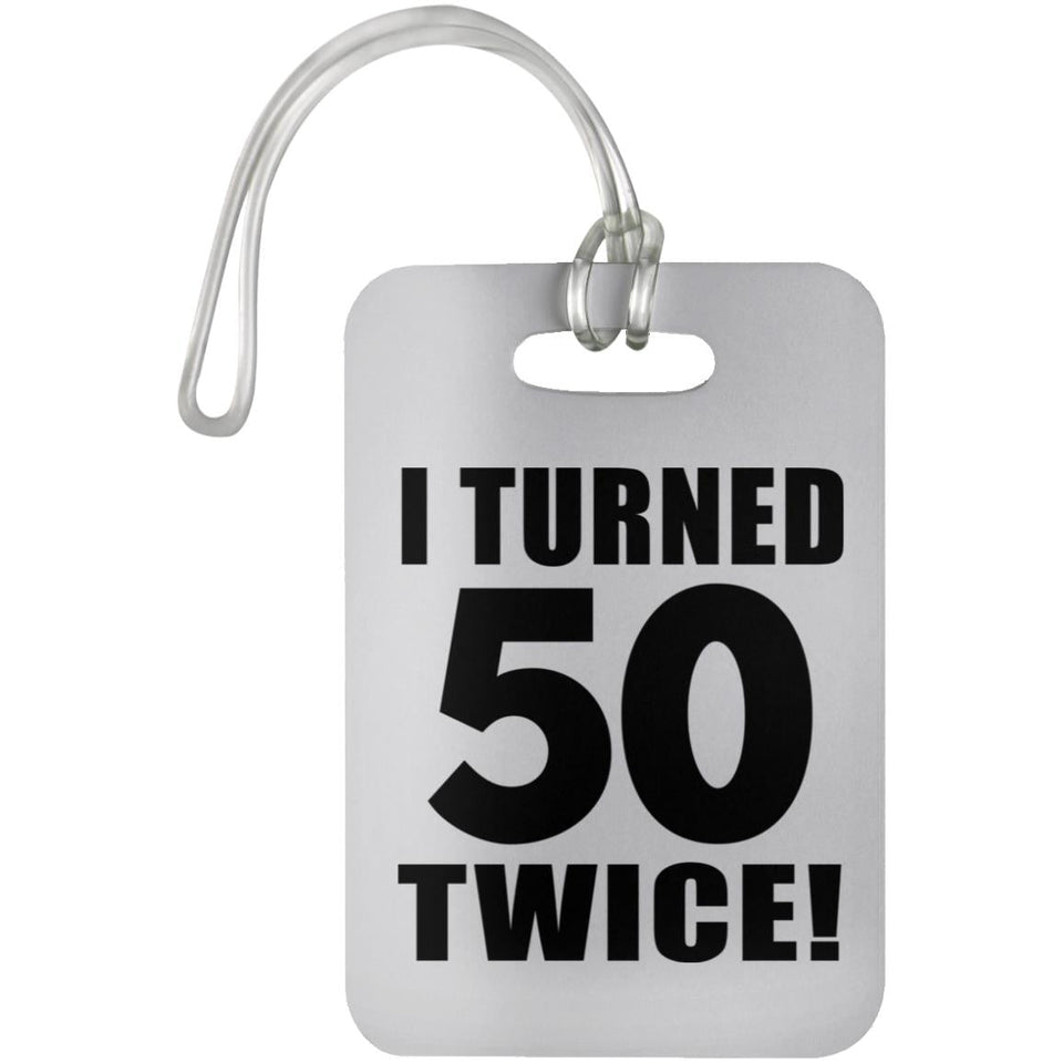 100th Birthday I Turned 50 Twice - Luggage Bag Tag