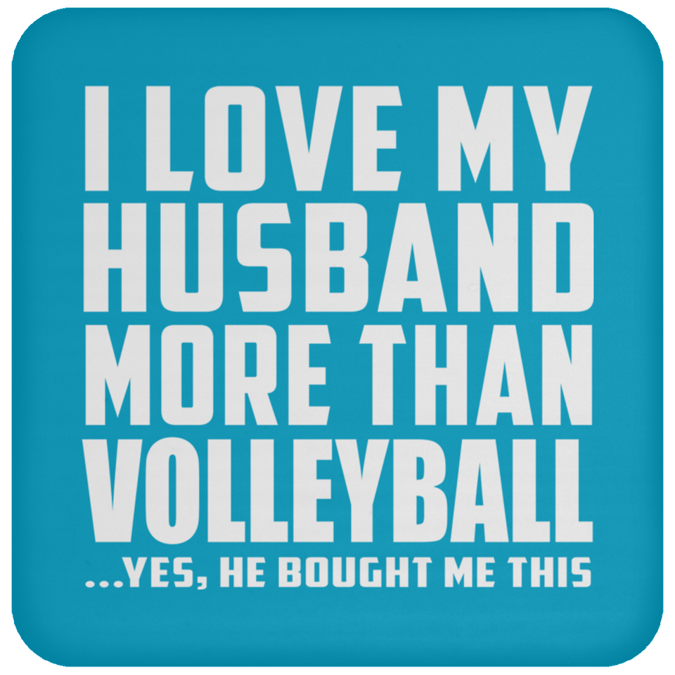 I Love My Husband More Than Volleyball - Drink Coaster