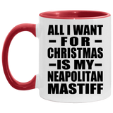 All I Want For Christmas Is My Neapolitan Mastiff - 11oz Accent Mug Red