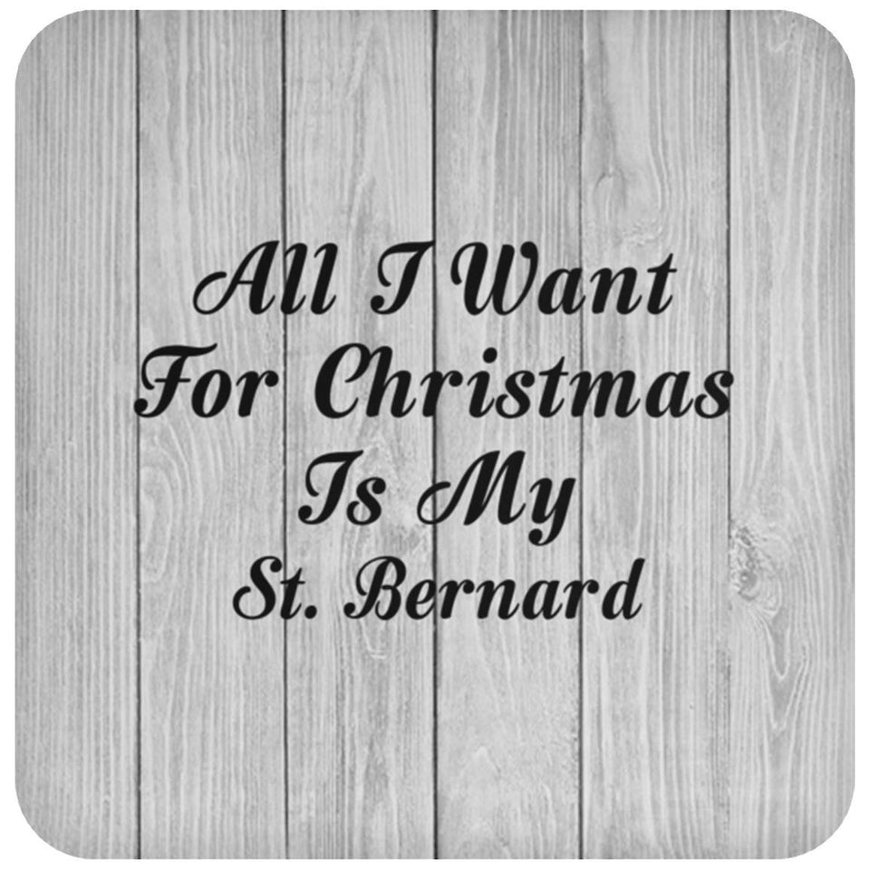 All I Want For Christmas Is My St. Bernard - Drink Coaster F