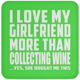 I Love My Girlfriend More Than Collecting Wine - Drink Coaster