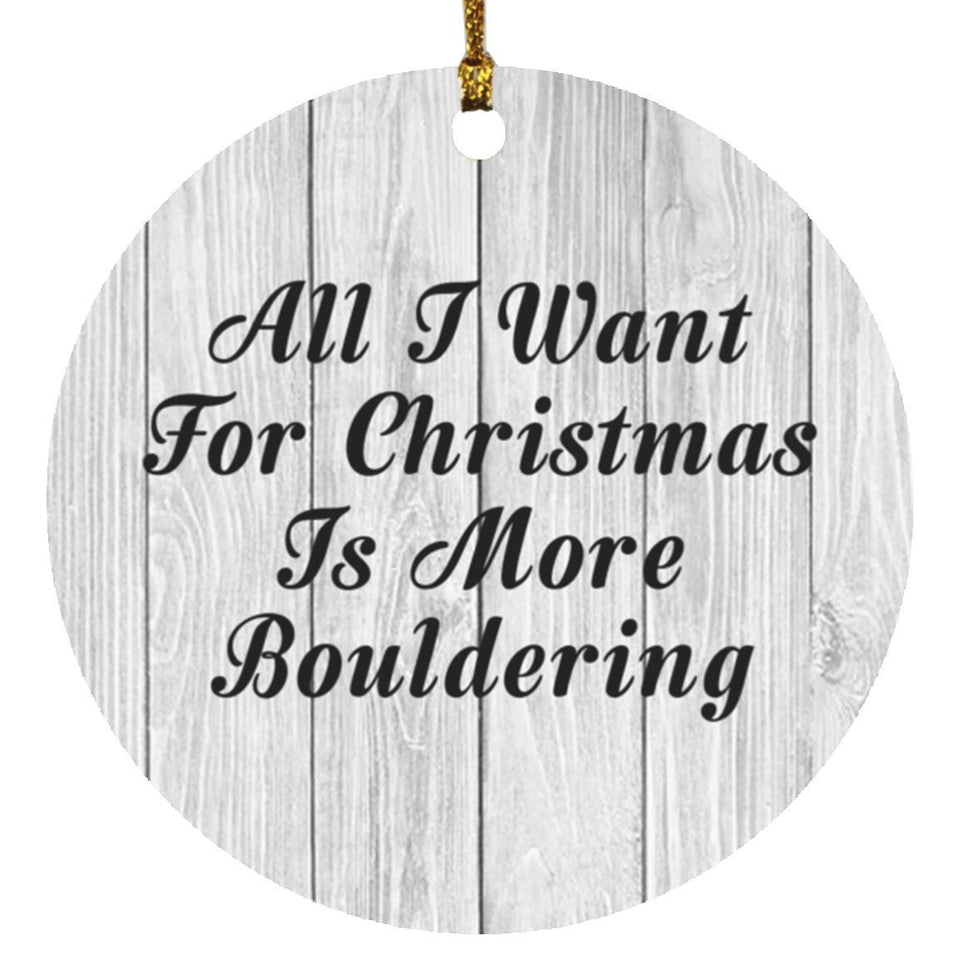 All I Want For Christmas Is More Bouldering - Circle Ornament F