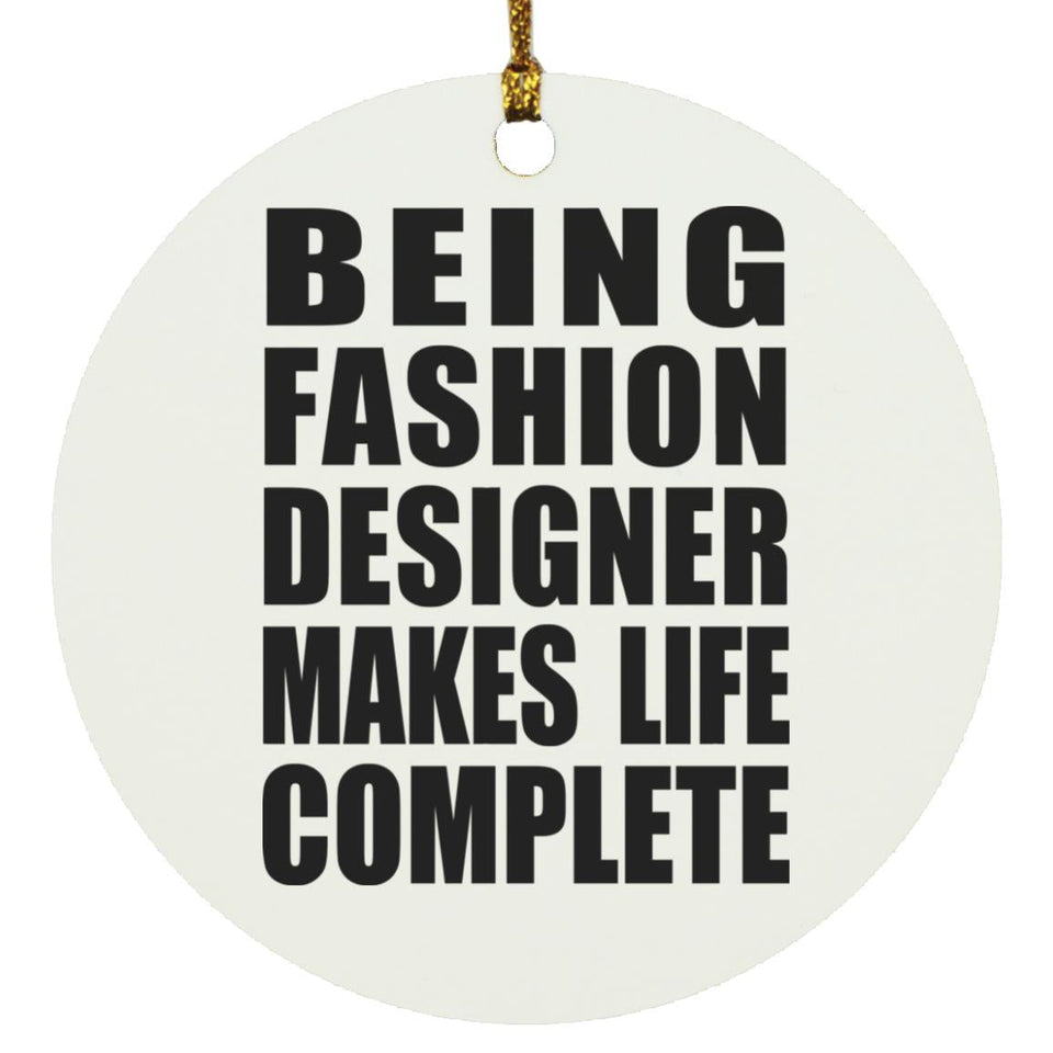 Being Fashion Designer Makes Life Complete - Circle Ornament