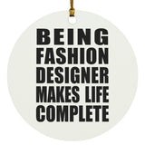 Being Fashion Designer Makes Life Complete - Circle Ornament