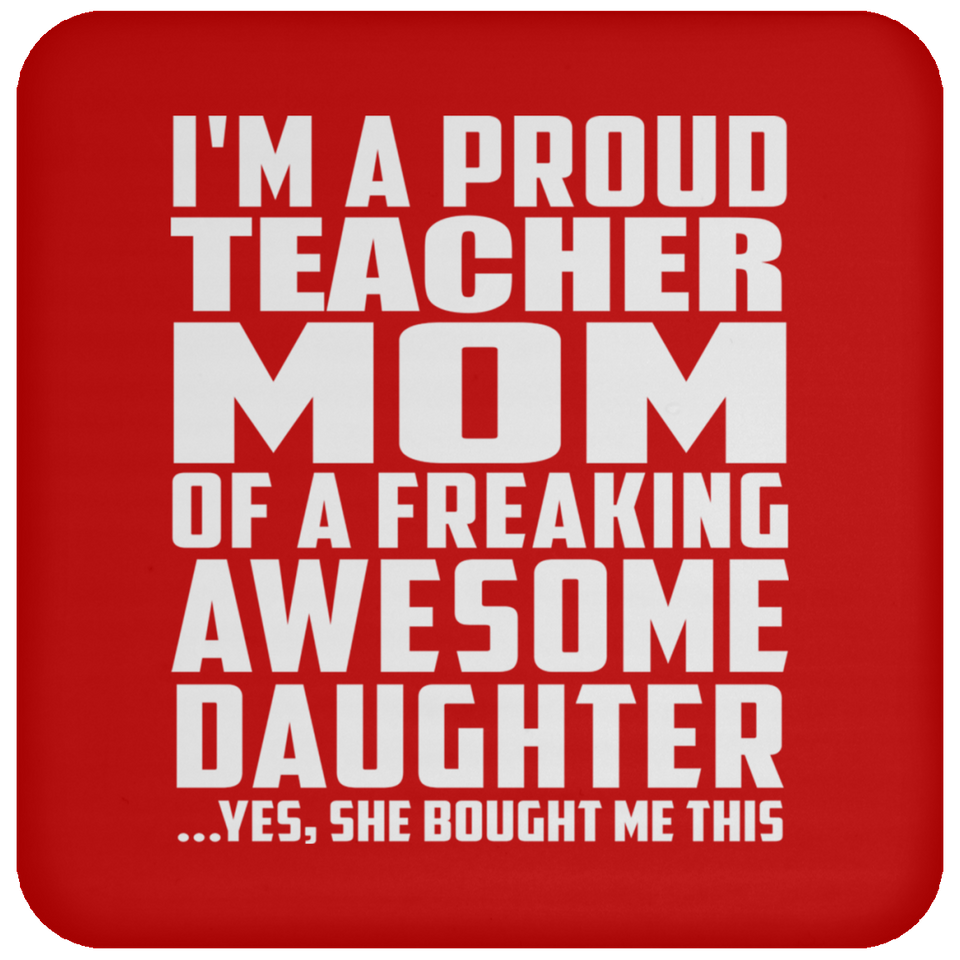 Proud Teacher Mom Of Awesome Daughter - Drink Coaster