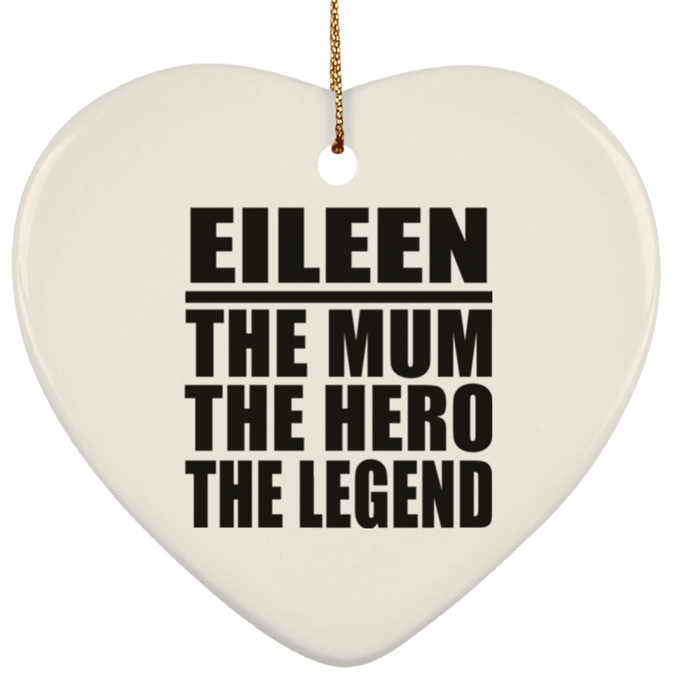 Eileen The Mum The Hero The Legend - Heart Ornament
