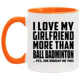 I Love My Girlfriend More Than Ball Badminton - 11oz Accent Mug Orange