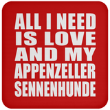 All I Need Is Love And My Appenzeller Sennenhunde - Drink Coaster