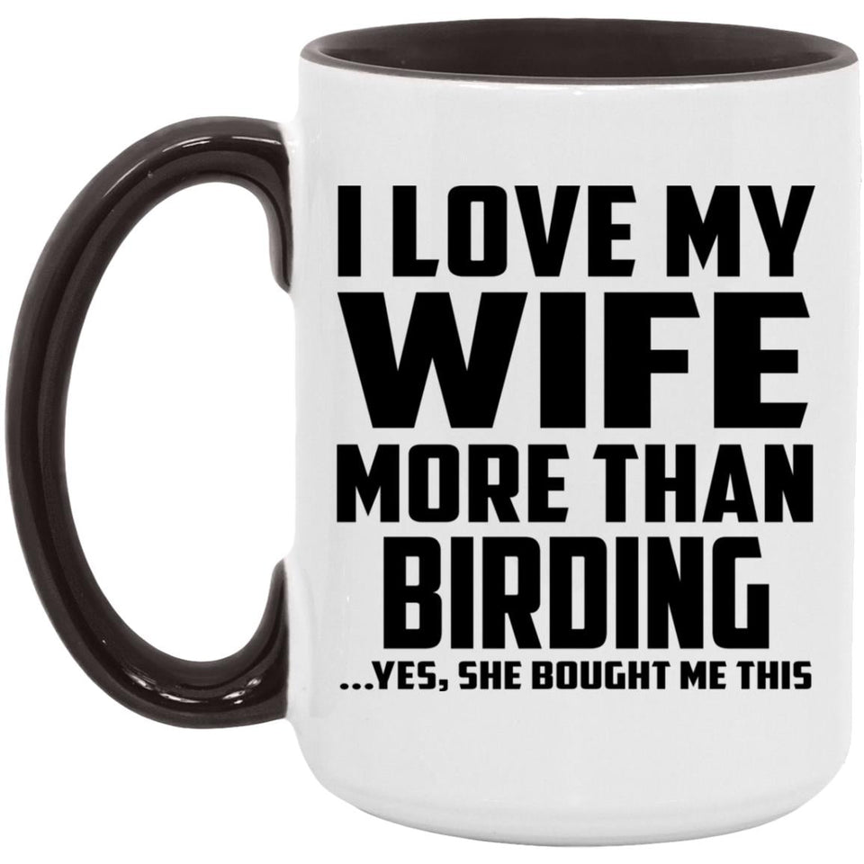 I Love My Wife More Than Birding - 15oz Accent Mug Black