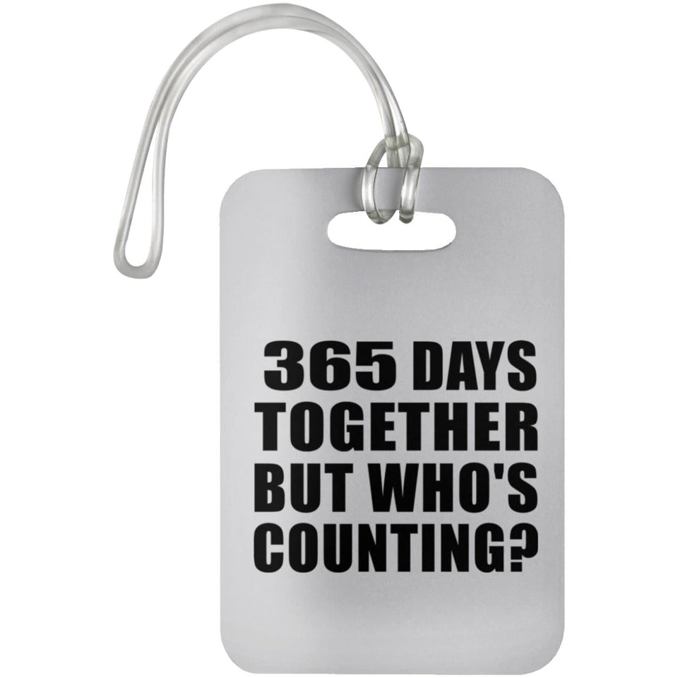 1st Anniversary 365 Days Together Who's Counting - Luggage Bag Tag