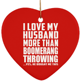 I Love My Husband More Than Boomerang Throwing - Heart Ornament