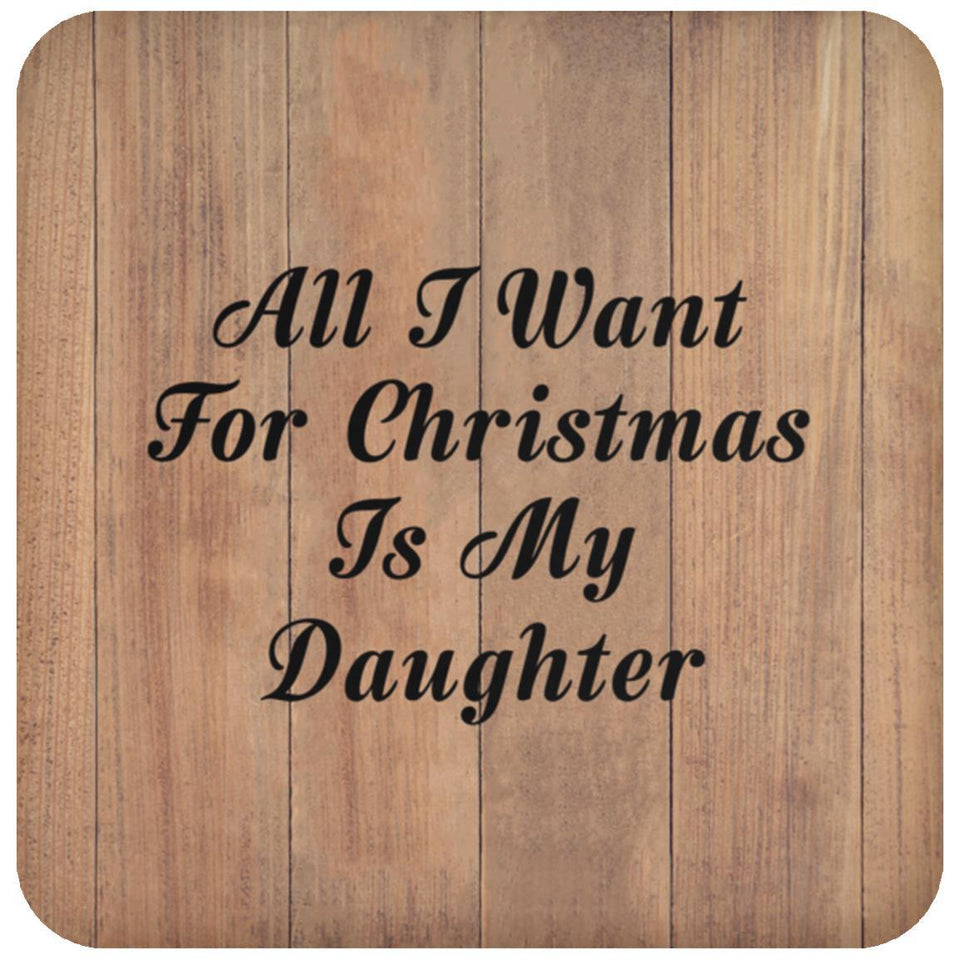 All I Want For Christmas Is My Daughter - Drink Coaster C