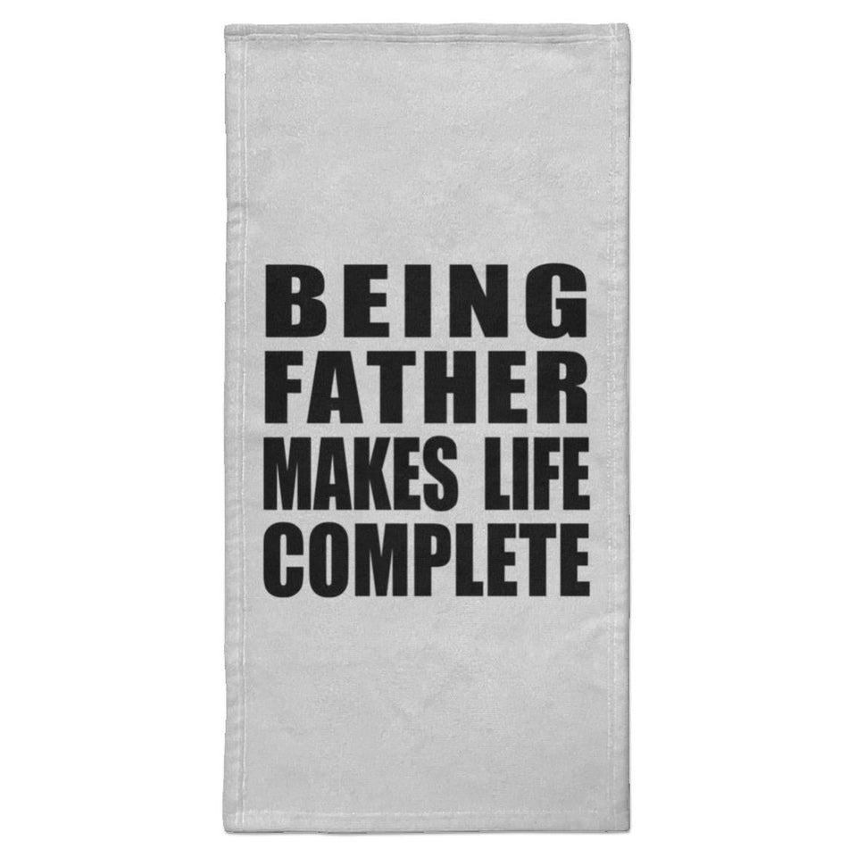 Being Father Makes Life Complete - Hand Towel