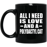 All I Need Is Love And A Polydactyl Cat - 11 Oz Coffee Mug Black