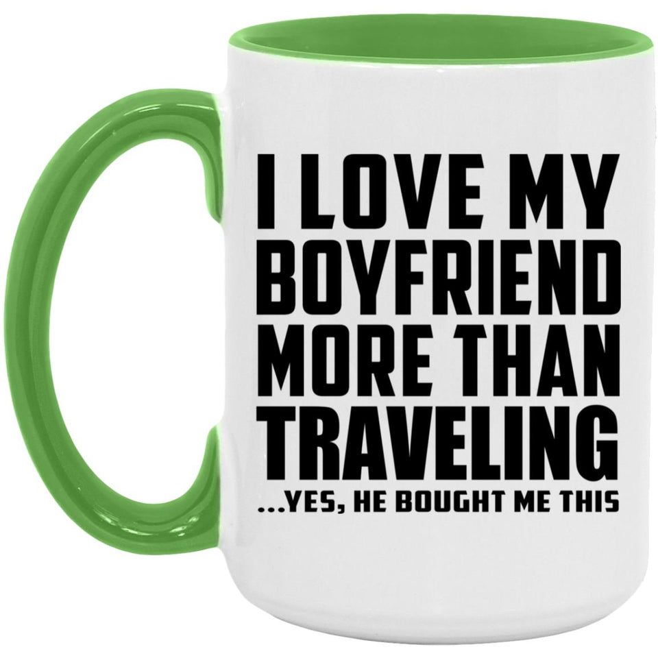 I Love My Boyfriend More Than Traveling - 15oz Accent Mug Green