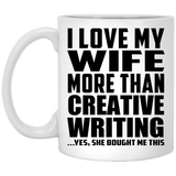 I Love My Wife More Than Creative Writing - 11 Oz Coffee Mug