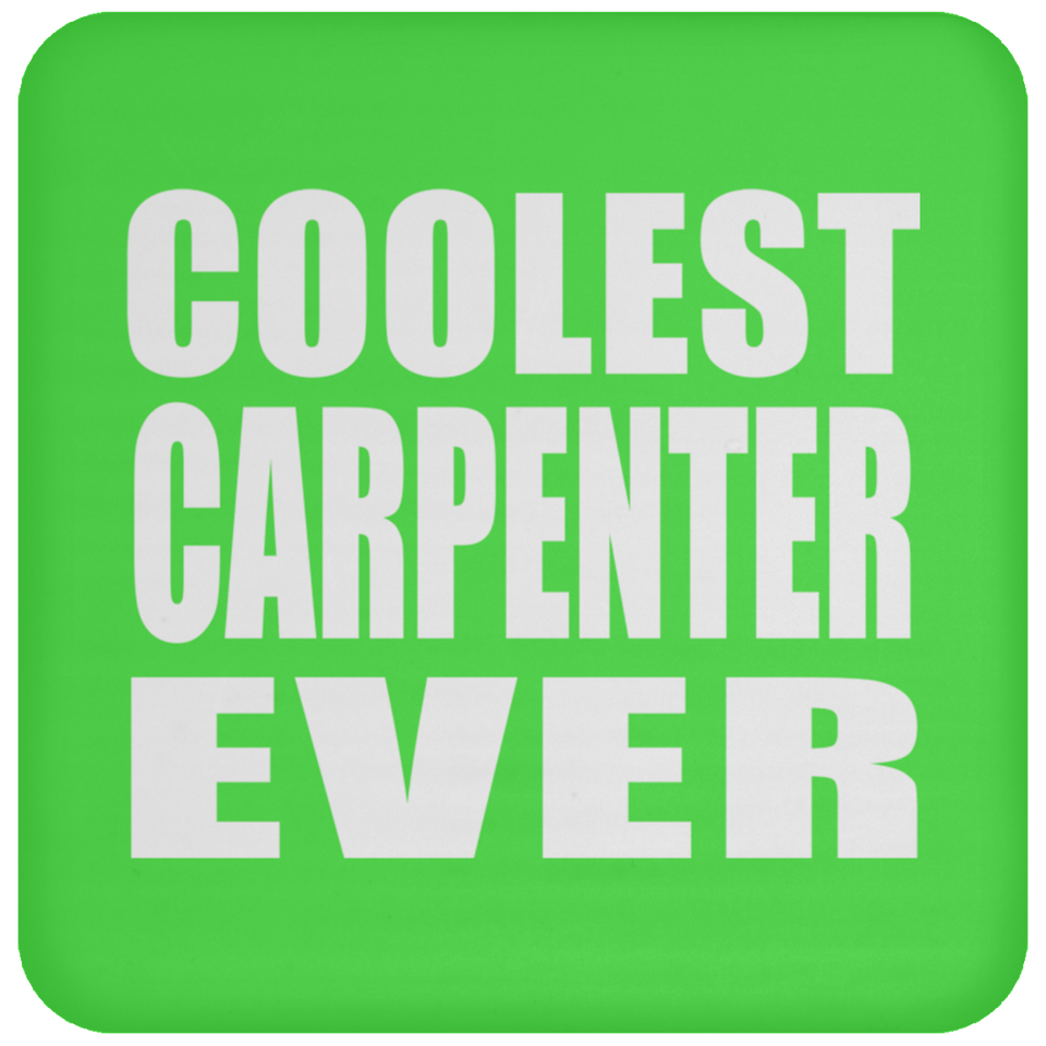 Coolest Carpenter Ever - Drink Coaster