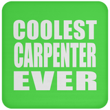 Coolest Carpenter Ever - Drink Coaster