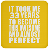 33rd Birthday Took 33 Years To Become Awesome & Perfect - Drink Coaster
