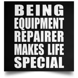 Being Equipment Repairer Makes Life Special - Poster Square