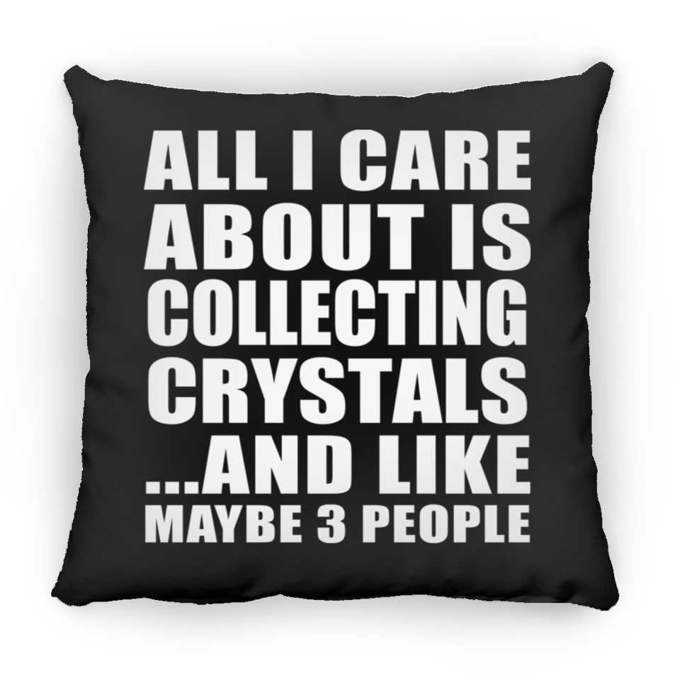 All I Care About Is Collecting Crystals - Throw Pillow Black