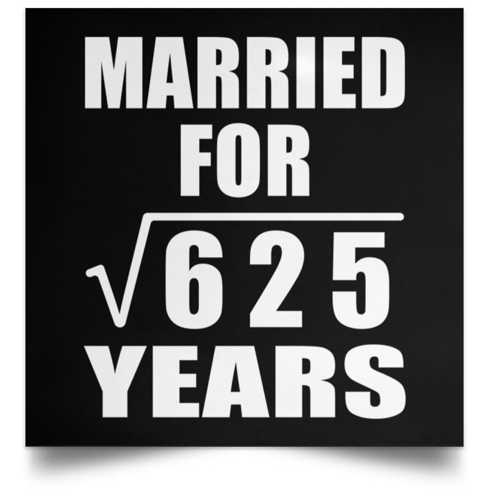 25th Anniversary Married For Square Root of 625 Years - Poster Square