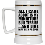 All I Care About Is My Miniature Bull Terrier - Beer Stein