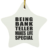 Being Bank Teller Makes Life Special - Star Ornament