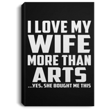 I Love My Wife More Than Arts - Canvas Portrait