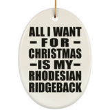 All I Want For Christmas Is My Rhodesian Ridgeback - Oval Ornament