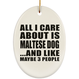 All I Care About Is Maltese Dog - Oval Ornament