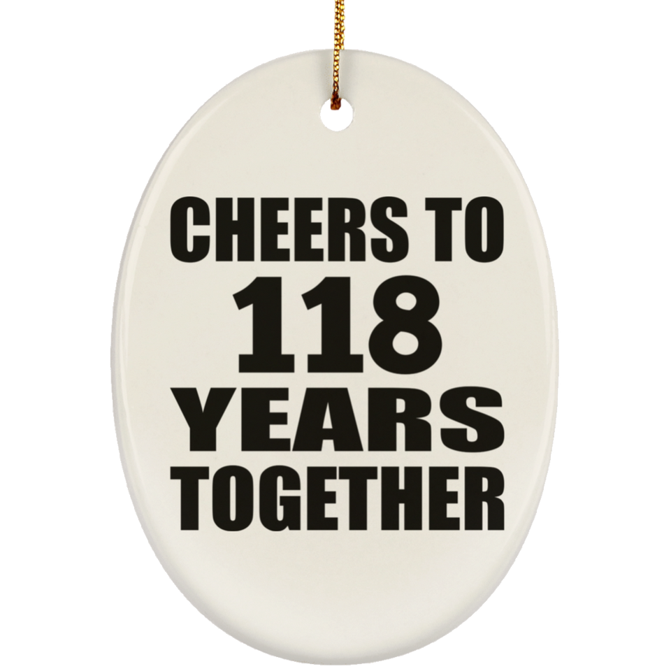 118th Anniversary Cheers To 118 Years Together - Oval Ornament