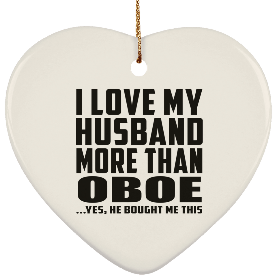I Love My Husband More Than Oboe - Heart Ornament