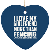 I Love My Girlfriend More Than Fencing - Heart Ornament