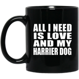 All I Need Is Love And My Harrier Dog - 11 Oz Coffee Mug Black