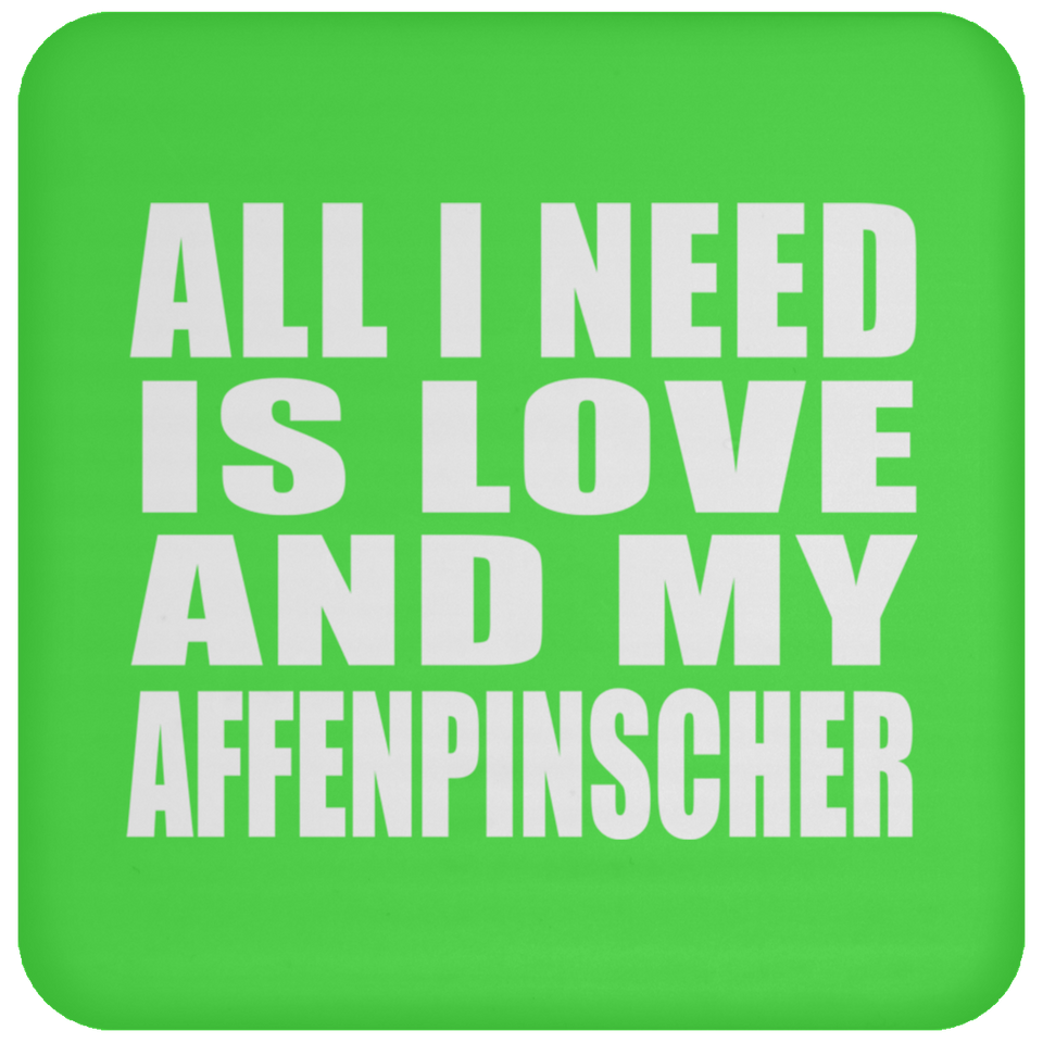All I Need Is Love And My Affenpinscher - Drink Coaster