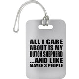 All I Care About Is My Dutch Shepherd - Luggage Bag Tag