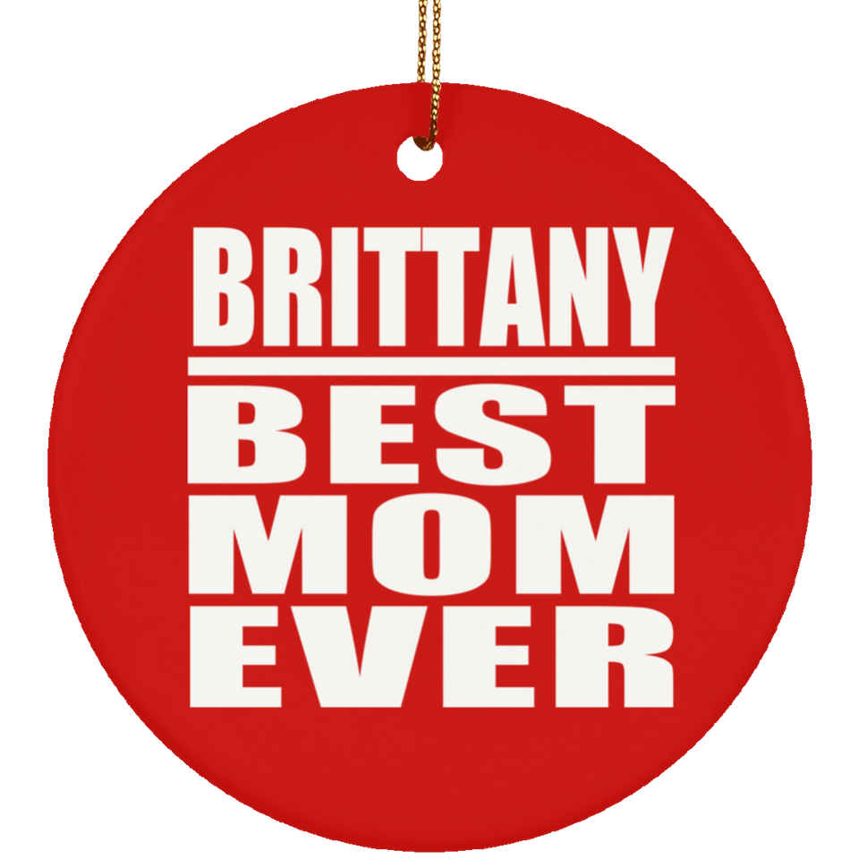 Brittany Best Mom Ever - Circle Ornament