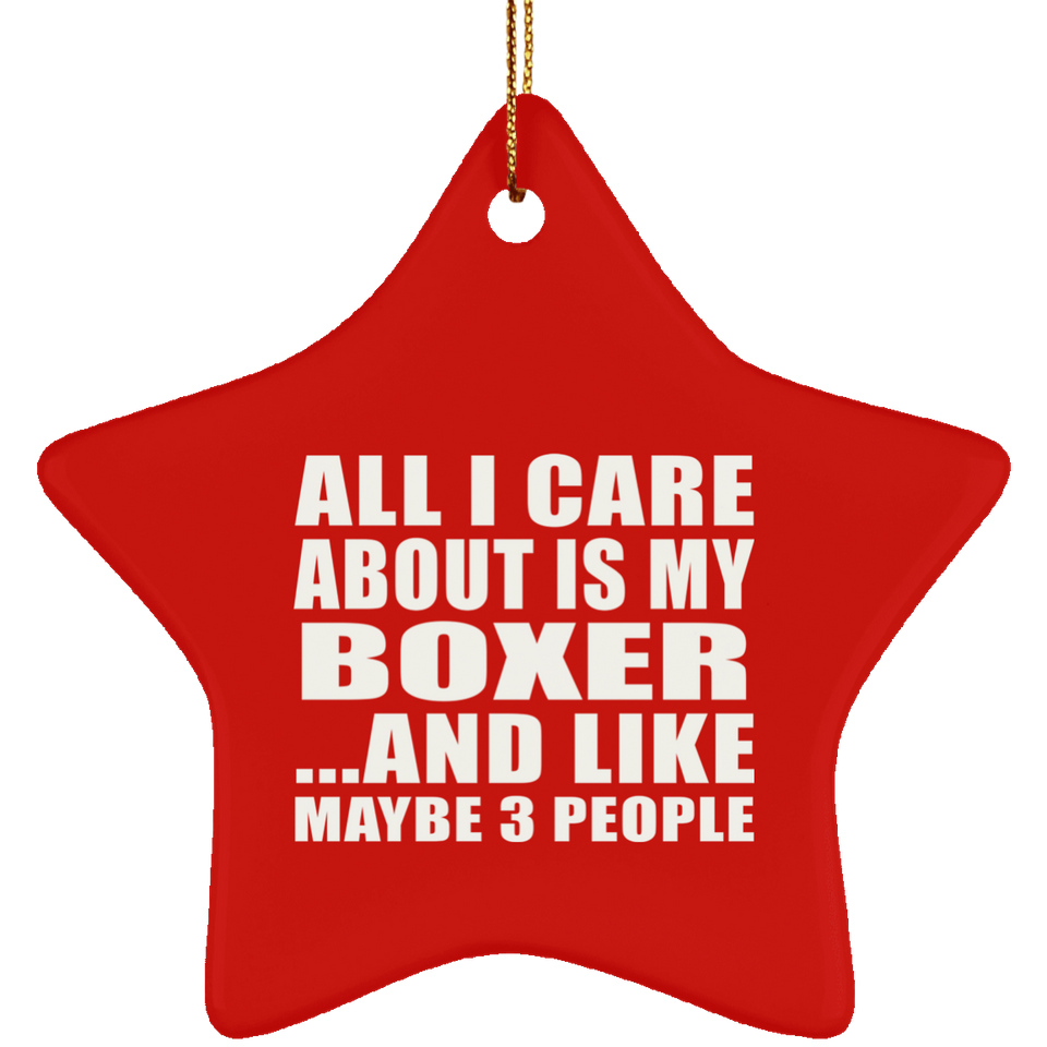 All I Care About Is My Boxer - Star Ornament